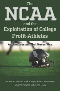 Produktbild: The NCAA and the Exploitation of College Profit-Athletes