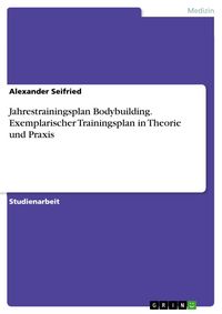 Produktbild: Jahrestrainingsplan Bodybuilding. Exemplarischer Trainingsplan in Theorie und Praxis