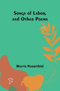 Produktbild: Songs of Labor, and Other Poems