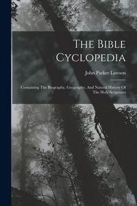 Produktbild: The Bible Cyclopedia: Containing The Biography, Geography, And Natural History Of The Holy Scriptures