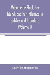 Produktbild: Madame de Stae&iquest;l, her friends and her influence in politics and literature (Volume I)