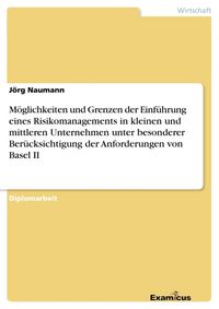 Produktbild: M&ouml;glichkeiten und Grenzen der Einf&uuml;hrung eines Risikomanagements in kleinen und mittleren Unternehmen unter besonderer Ber&uuml;cksichtigung der Anforderungen von Basel II