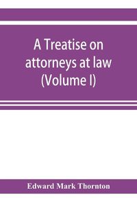 Produktbild: A treatise on attorneys at law (Volume I)