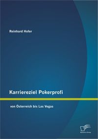 Bild vom Artikel Karriereziel Pokerprofi - von Österreich bis Las Vegas vom Autor Reinhard Hofer