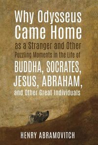 Produktbild: Why Odysseus Came Home as a Stranger and Other Puzzling Moments in the Life of Buddha, Socrates, Jesus, Abraham, and other Great Individuals