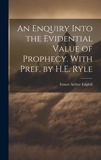 Produktbild: An Enquiry Into the Evidential Value of Prophecy. With Pref. by H.E. Ryle