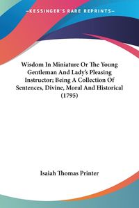Produktbild: Isaiah Thomas Printer: Wisdom In Miniature Or The Young Gent