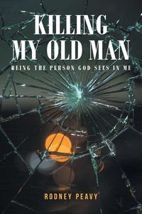 Produktbild: Killing My Old Man; Being the Person God Sees in Me