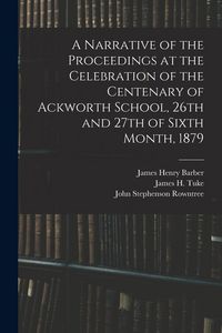 Produktbild: A Narrative of the Proceedings at the Celebration of the Centenary of Ackworth School, 26th and 27th of Sixth Month, 1879