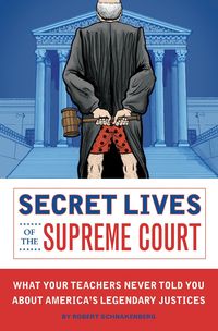 Bild vom Artikel Secret Lives of the Supreme Court: What Your Teachers Never Told You about America's Legendary Judges vom Autor Robert Schnakenberg