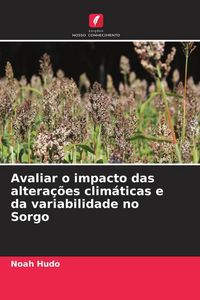 Produktbild: Avaliar o impacto das altera&ccedil;&otilde;es clim&aacute;ticas e da variabilidade no Sorgo