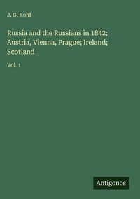Produktbild: Russia and the Russians in 1842; Austria, Vienna, Prague; Ireland; Scotland