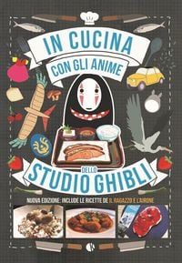 Produktbild: In cucina con gli anime dello Studio Ghibli. Include le ricette de 'Il ragazzo e l'airone'