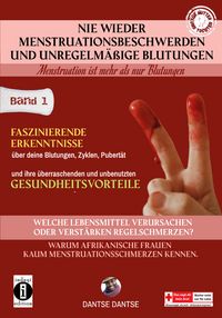 Produktbild: Nie wieder Menstruationsbeschwerden und das Ende von unregelm&auml;&szlig;igen Blutungen &ndash; Menstruation ist mehr als nur Blutungen - f&uuml;r M&uuml;tter und T&ouml;chter