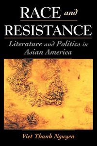 Bild vom Artikel Race and Resistance: Literature and Politics in Asian America vom Autor Viet Thanh Nguyen