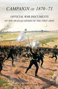Produktbild: CAMPAIGN OF 1870-1871Operations of The First Army under General von Manteuffel, Comprising the Period from the Capitulation of Metz to the Fall of Per