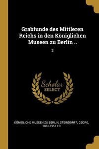 Produktbild: Grabfunde Des Mittleren Reichs in Den K&ouml;niglichen Museen Zu Berlin ..: 2