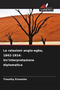 Produktbild: Le relazioni anglo-egba, 1842-1914: Un'interpretazione diplomatica