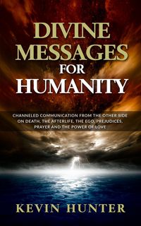 Produktbild: Divine Messages for Humanity: Channeled Communication from the Other Side on Death, the Afterlife, the Ego, Prejudices, Prayer and the Power of Love