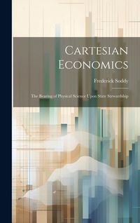 Produktbild: Cartesian Economics [microform]; the Bearing of Physical Science Upon State Stewardship