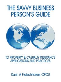 Produktbild: The Savvy Businessperson's Guide to Property & Casualty Insurance