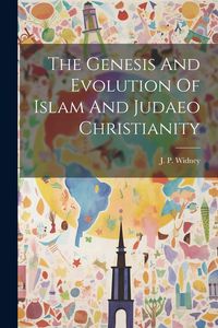 Produktbild: The Genesis And Evolution Of Islam And Judaeo Christianity