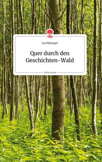 Produktbild: Quer durch den Geschichten-Wald. Life is a Story - story.one