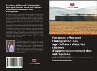 Produktbild: Facteurs affectant l'int&eacute;gration des agriculteurs dans les cha&icirc;nes d'approvisionnement des entreprises