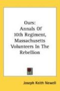 Produktbild: Ours: Annals of 10th Regiment, Massachusetts Volunteers in the Rebellion