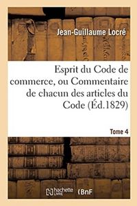 Produktbild: Esprit Du Code de Commerce, Ou Commentaire de Chacun Des Articles Du Code. Tome 4
