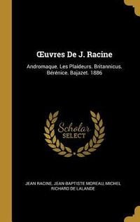 Produktbild: OEuvres De J. Racine: Andromaque. Les Plaideurs. Britannicus. B&eacute;r&eacute;nice. Bajazet. 1886