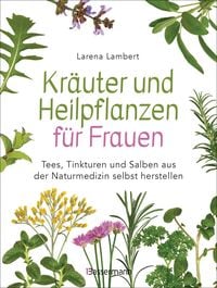 Produktbild: Kr&auml;uter und Heilpflanzen f&uuml;r Frauen: Tees, Tinkturen und Salben aus der Naturmedizin selbst herstellen