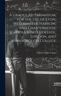 Produktbild: A Gradus Ad Parnassum, for the Use of Eton, Westminster, Harrow, and Charterhouse Schools, King's College, London, and Marlborough College