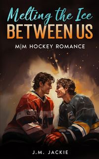 Produktbild: Melting the Ice Between us: M|M Hockey Romance (Love on the Ice Series, #1.5)
