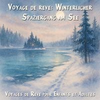 Produktbild: Voyages de R&ecirc;ve pour Enfants et Adultes, Voyage de r&ecirc;ve: Promenade hivernale au bord du lac