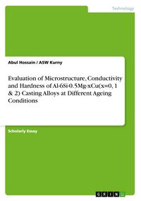 Produktbild: Evaluation of Microstructure, Conductivity and Hardness of Al-6Si-0.5Mg-xCu(x=0, 1 & 2) Casting Alloys at Different Ageing Conditions