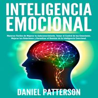 Produktbild: Inteligencia Emocional, Maneras F&aacute;ciles de Mejorar tu Autoconocimiento, Tomar el Control de tus Emociones, Mejorar tus Relaciones y Garantizar el Domi