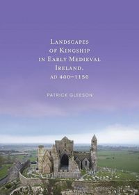 Produktbild: Landscapes of Kingship in Early Medieval Ireland AD 400-1150