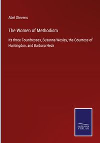 Bild vom Artikel The Women of Methodism vom Autor Abel Stevens