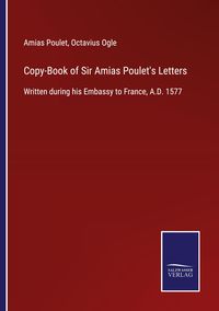 Produktbild: Copy-Book of Sir Amias Poulet's Letters