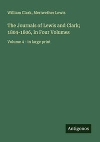 Produktbild: The Journals of Lewis and Clark; 1804-1806, In Four Volumes