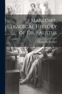 Bild vom Artikel Marlowe, Tragical History of Dr. Faustus vom Autor Christopher Marlowe