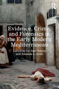 Produktbild: Evidence, Crime, and Forensics in the Early Modern Mediterranean