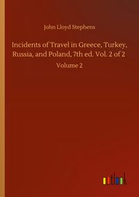 Produktbild: Incidents of Travel in Greece, Turkey, Russia, and Poland, 7th ed. Vol. 2 of 2