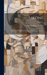 Produktbild: Salons; Bilder gesellschaftlicher Kultur aus f&uuml;nf Jahrhunderten; Volume 1