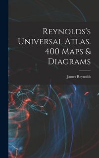 Produktbild: Reynolds's Universal Atlas. 400 Maps & Diagrams