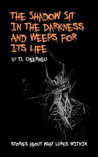 Produktbild: The Shadow Sits In The Darkness And Weeps For It Life (The Shadow Codex, #2)
