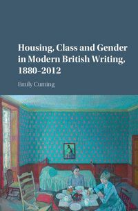 Produktbild: Housing, Class and Gender in Modern British Writing, 1880-2012