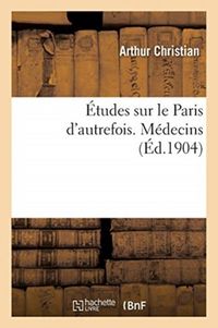 Produktbild: &Eacute;tudes Sur Le Paris d'Autrefois. M&eacute;decins