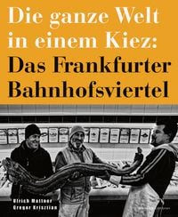 Produktbild: Die ganze Welt in einem Kiez: Das Frankfurter Bahnhofsviertel